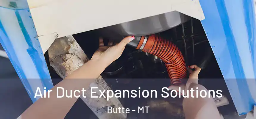 Air Duct Expansion Solutions Butte - MT
