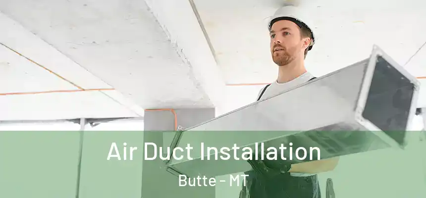 Air Duct Installation Butte - MT