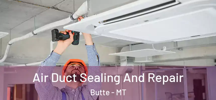Air Duct Sealing And Repair Butte - MT