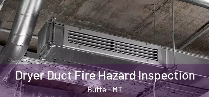 Dryer Duct Fire Hazard Inspection Butte - MT