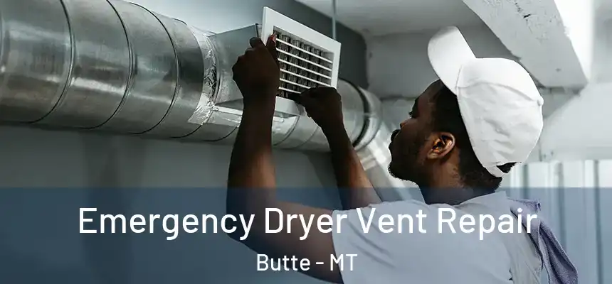  Emergency Dryer Vent Repair Butte - MT