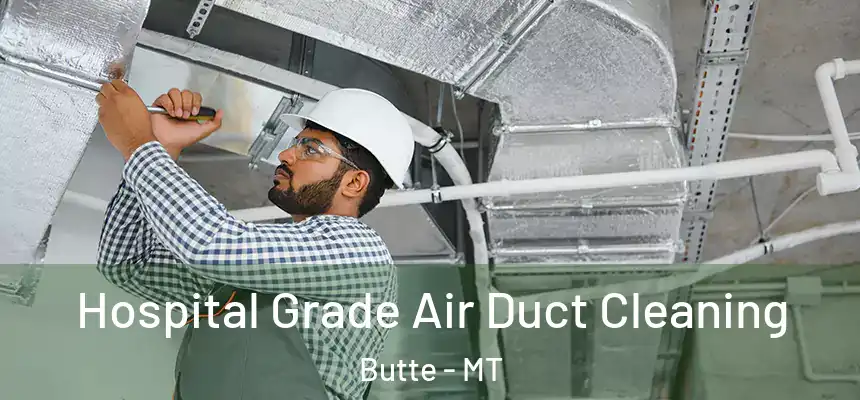 Hospital Grade Air Duct Cleaning Butte - MT