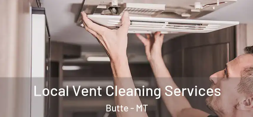Local Vent Cleaning Services Butte - MT
