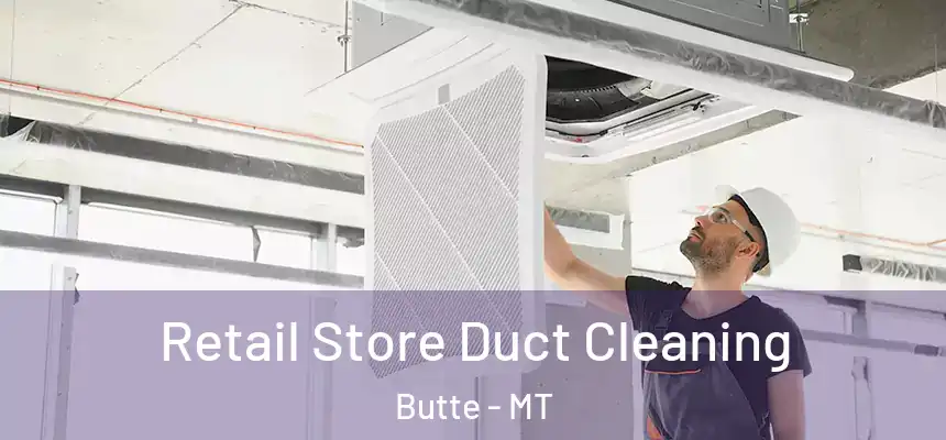  Retail Store Duct Cleaning Butte - MT
