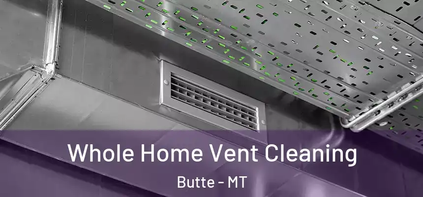  Whole Home Vent Cleaning Butte - MT